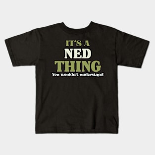 It's a Ned Thing You Wouldn't Understand Kids T-Shirt